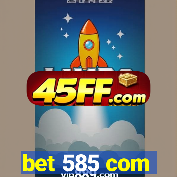 bet 585 com